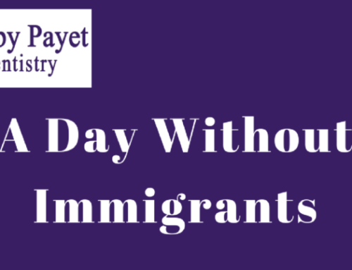 A Day Without Immigrants Would Close Smiles by Payet Dentistry